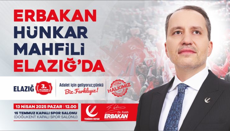 Yeniden Refah Elazığ’da Tarihi Gün: Milli Görüşün Lideri Dr. Fatih Erbakan 13 Nisan Pazar günü Elazığ’da!