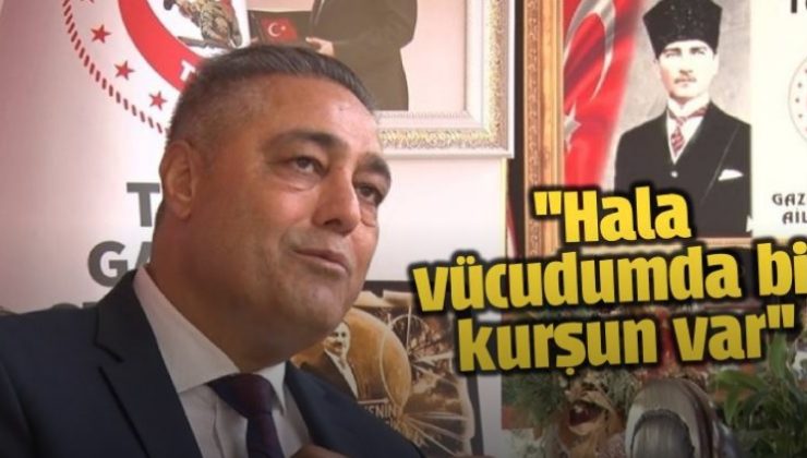 Hala vücudumda bir kurşun var