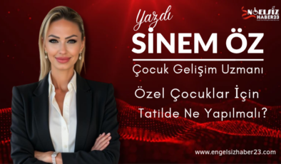 Özel Çocuklar İçin Tatilde Ne Yapılmalı?