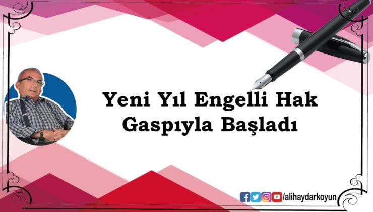 Yeni Yıl Engelli Hak Gaspıyla Başladı
