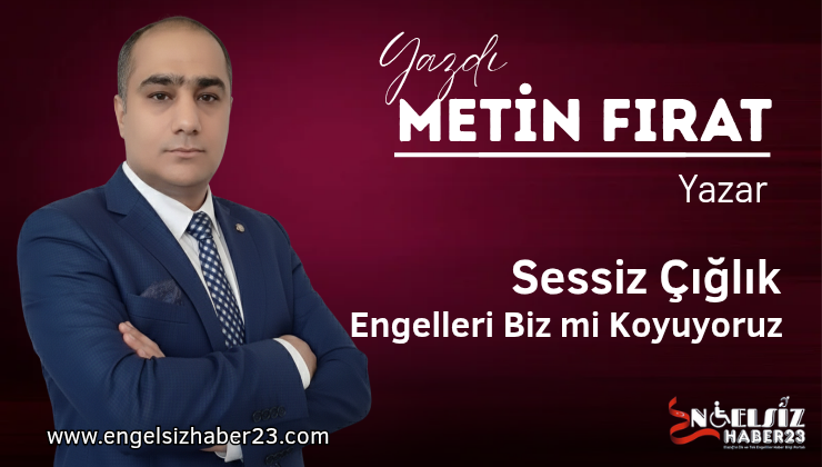 Sessiz Çığlık: Engelleri Biz mi Koyuyoruz?