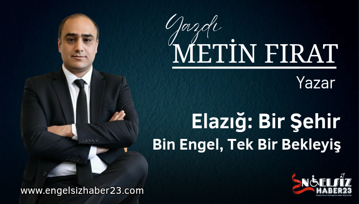 Elazığ: Bir Şehir, Bin Engel, Tek Bir Bekleyiş