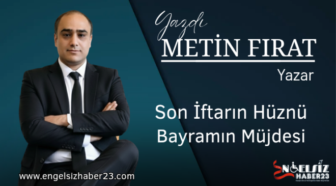 Son İftarın Hüznü, Bayramın Müjdesi