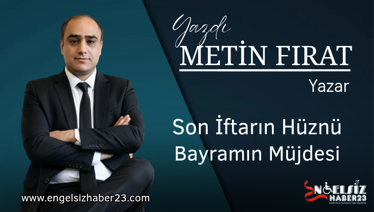 Son İftarın Hüznü, Bayramın Müjdesi