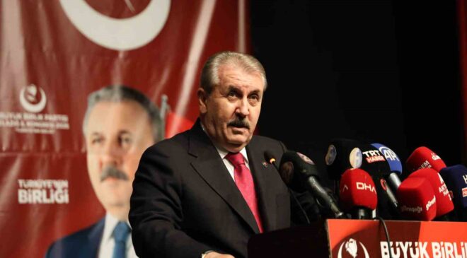 BBP Genel Başkanı Destici: “Türkiye olarak bölgemizde savaş istemiyoruz”