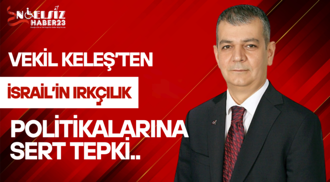 Vekil Keleş’ten İsrail’in Irkçılık Politikalarına Sert Tepki..