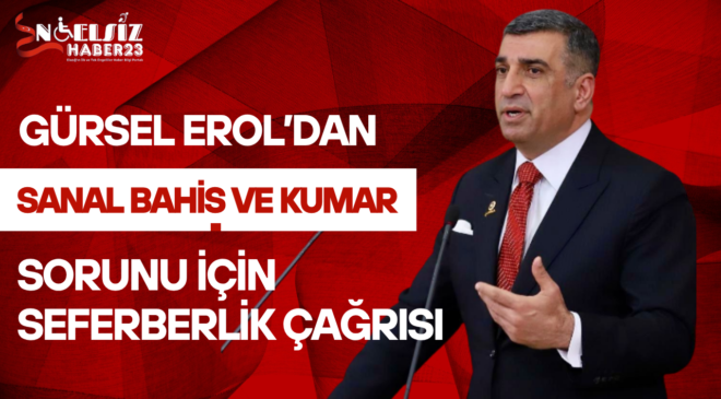 GÜRSEL EROL’DAN SANAL BAHİS VE KUMAR SORUNU İÇİN SEFERBERLİK ÇAĞRISI